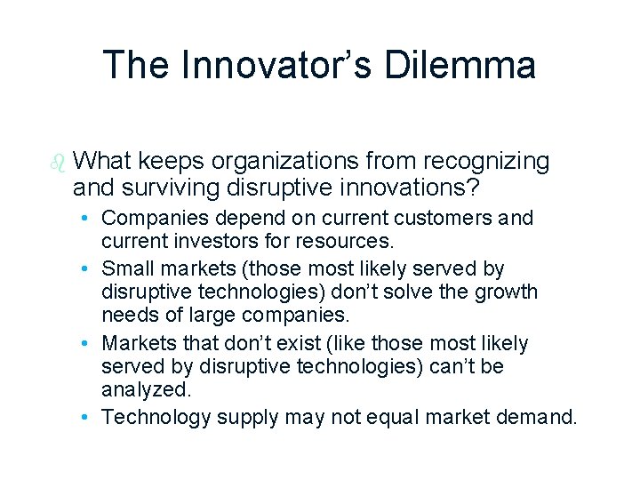 The Innovator’s Dilemma b What keeps organizations from recognizing and surviving disruptive innovations? •