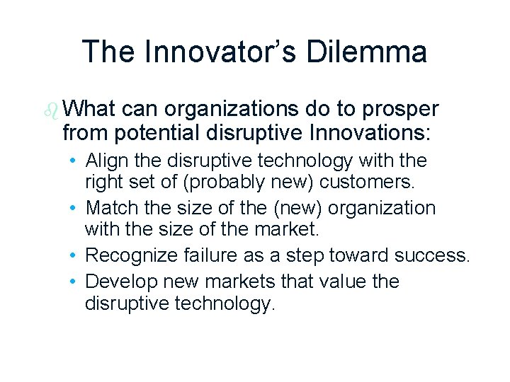 The Innovator’s Dilemma b What can organizations do to prosper from potential disruptive Innovations: