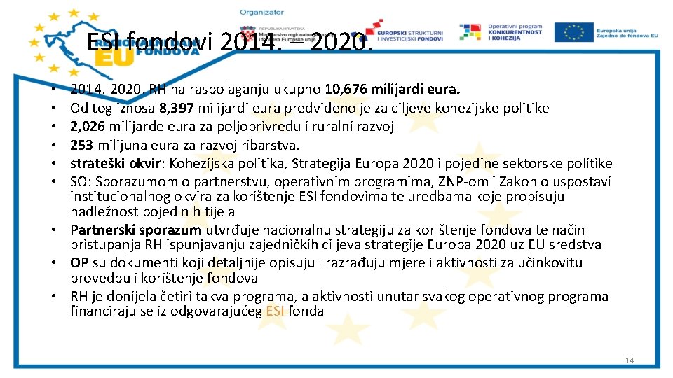 ESI fondovi 2014. – 2020. 2014. -2020. RH na raspolaganju ukupno 10, 676 milijardi