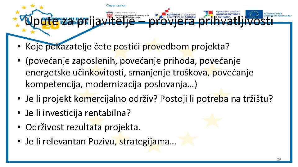 Upute za prijavitelje – provjera prihvatljivosti • Koje pokazatelje ćete postići provedbom projekta? •