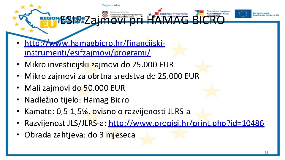 ESIF Zajmovi pri HAMAG BICRO • http: //www. hamagbicro. hr/financijskiinstrumenti/esifzajmovi/programi/ • Mikro investicijski zajmovi