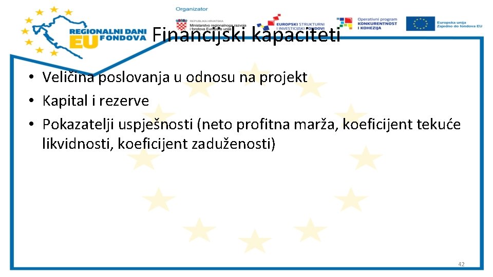 Financijski kapaciteti • Veličina poslovanja u odnosu na projekt • Kapital i rezerve •