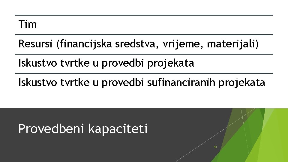 Tim Resursi (financijska sredstva, vrijeme, materijali) Iskustvo tvrtke u provedbi projekata Iskustvo tvrtke u