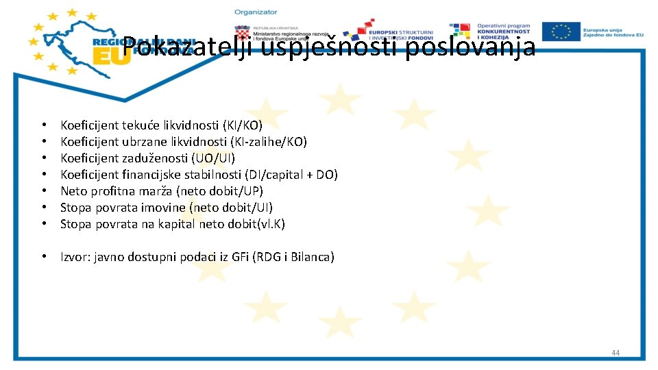 Pokazatelji uspješnosti poslovanja • • Koeficijent tekuće likvidnosti (KI/KO) Koeficijent ubrzane likvidnosti (KI-zalihe/KO) Koeficijent