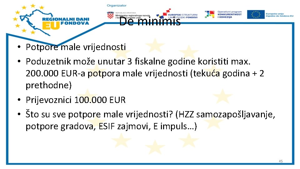 De minimis • Potpore male vrijednosti • Poduzetnik može unutar 3 fiskalne godine koristiti