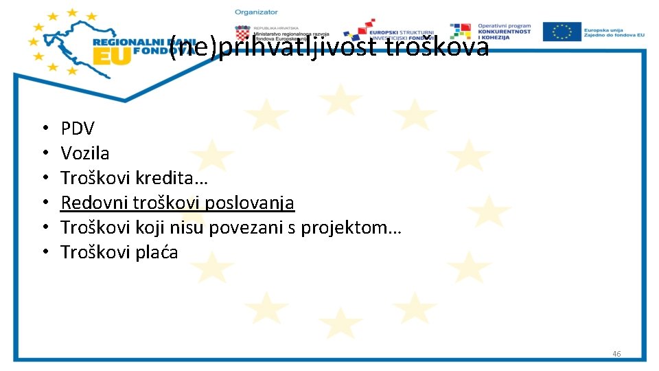 (ne)prihvatljivost troškova • • • PDV Vozila Troškovi kredita… Redovni troškovi poslovanja Troškovi koji