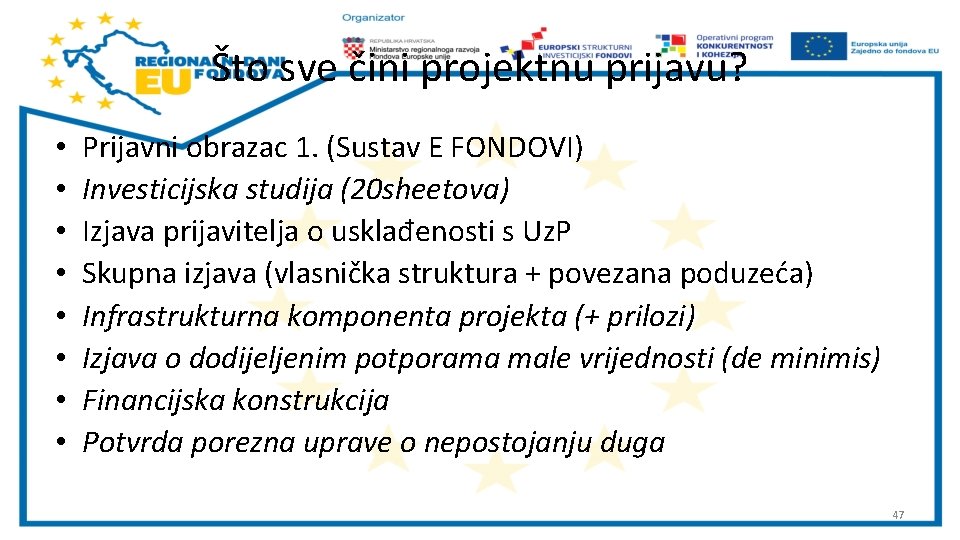 Što sve čini projektnu prijavu? • • Prijavni obrazac 1. (Sustav E FONDOVI) Investicijska