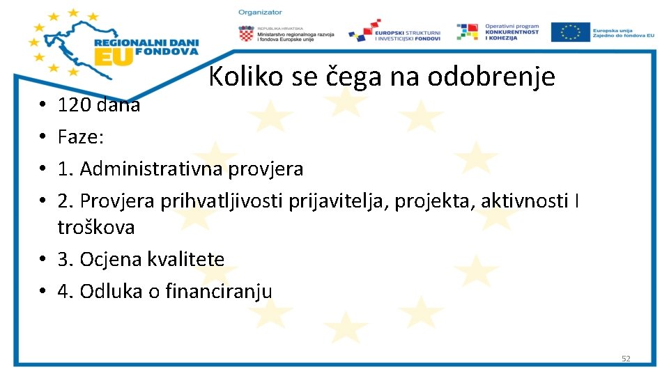 Koliko se čega na odobrenje 120 dana Faze: 1. Administrativna provjera 2. Provjera prihvatljivosti