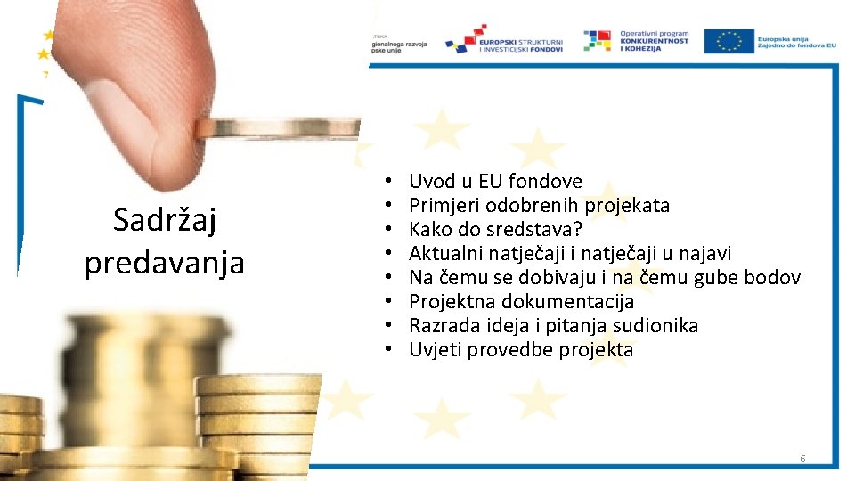 Sadržaj predavanja • • Uvod u EU fondove Primjeri odobrenih projekata Kako do sredstava?
