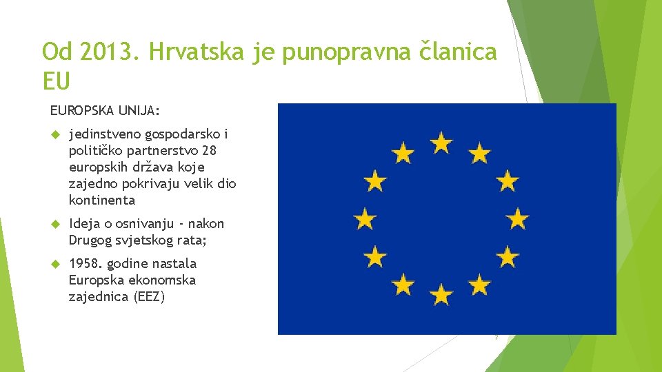 Od 2013. Hrvatska je punopravna članica EU EUROPSKA UNIJA: jedinstveno gospodarsko i političko partnerstvo