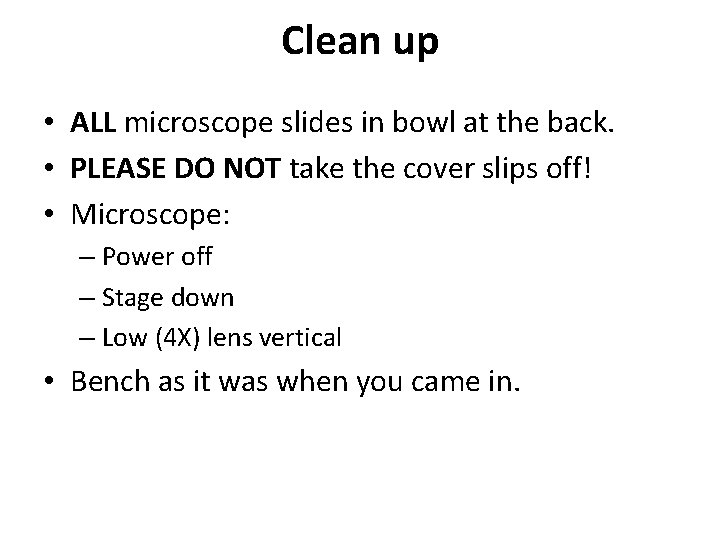 Clean up • ALL microscope slides in bowl at the back. • PLEASE DO