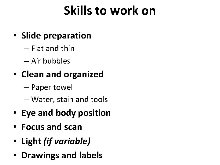 Skills to work on • Slide preparation – Flat and thin – Air bubbles