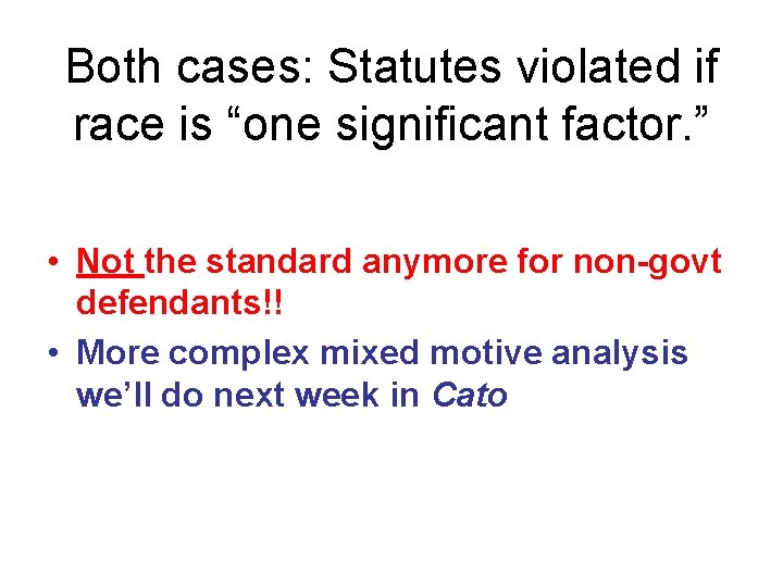 Both cases: Statutes violated if race is “one significant factor. ” • Not the