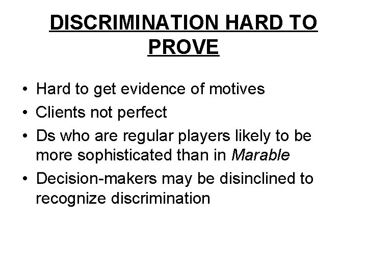 DISCRIMINATION HARD TO PROVE • Hard to get evidence of motives • Clients not