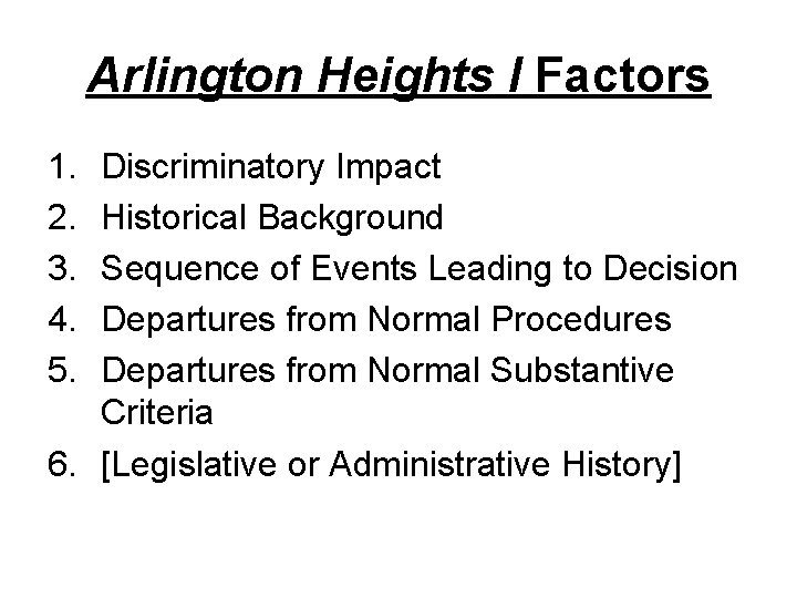 Arlington Heights I Factors 1. 2. 3. 4. 5. Discriminatory Impact Historical Background Sequence