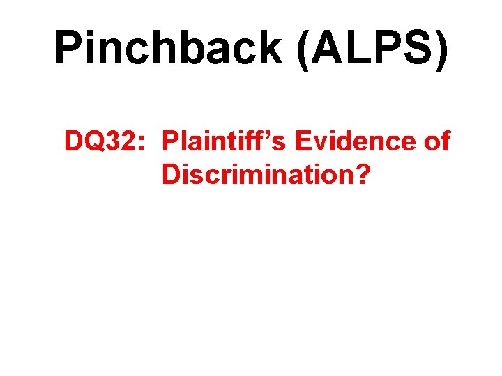 Pinchback (ALPS) DQ 32: Plaintiff’s Evidence of Discrimination? 