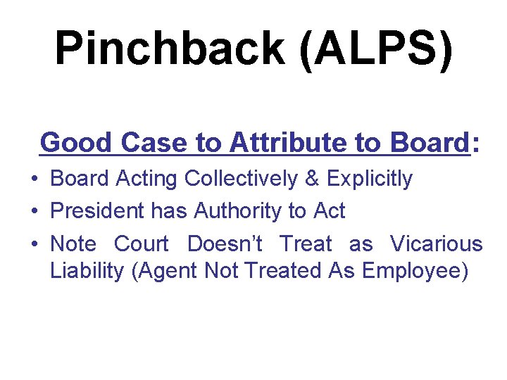 Pinchback (ALPS) Good Case to Attribute to Board: • Board Acting Collectively & Explicitly