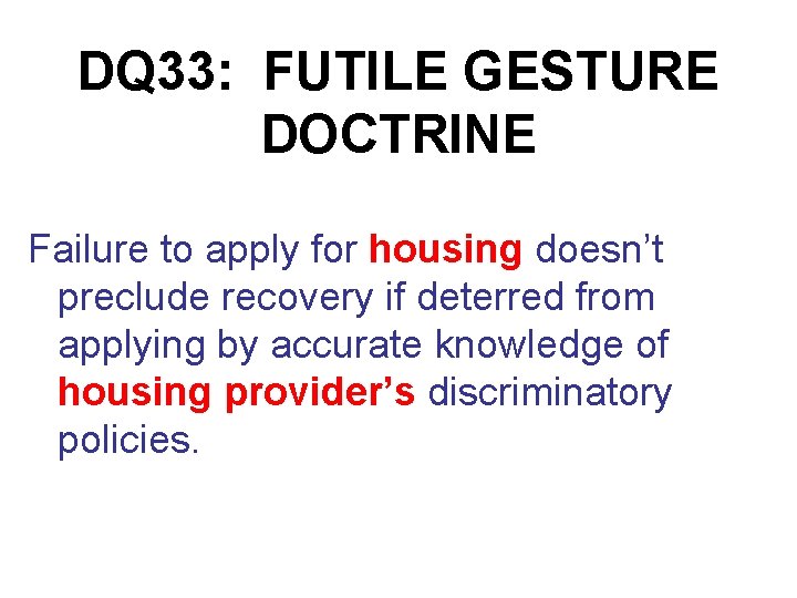 DQ 33: FUTILE GESTURE DOCTRINE Failure to apply for housing doesn’t preclude recovery if