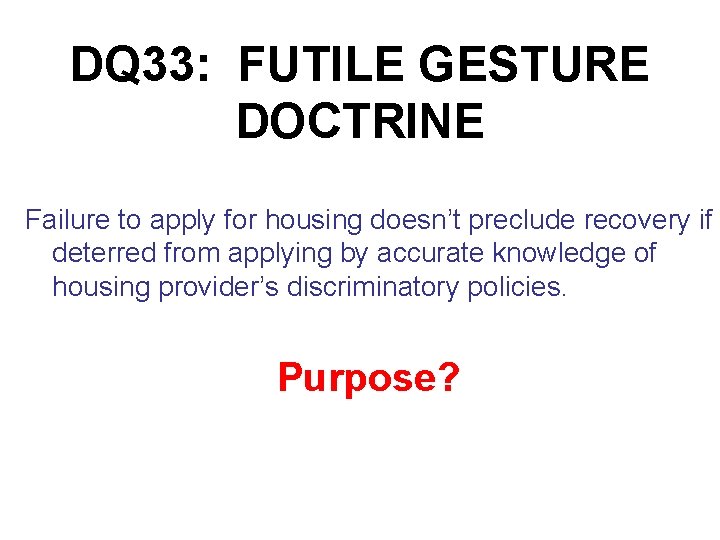 DQ 33: FUTILE GESTURE DOCTRINE Failure to apply for housing doesn’t preclude recovery if
