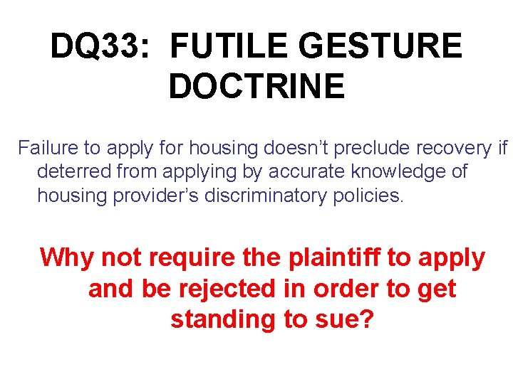 DQ 33: FUTILE GESTURE DOCTRINE Failure to apply for housing doesn’t preclude recovery if