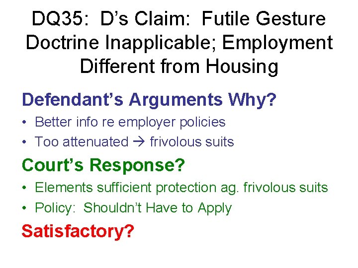DQ 35: D’s Claim: Futile Gesture Doctrine Inapplicable; Employment Different from Housing Defendant’s Arguments