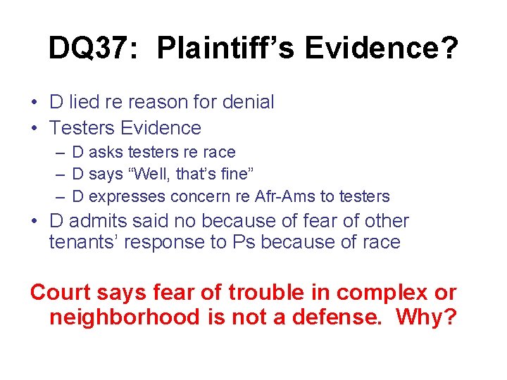 DQ 37: Plaintiff’s Evidence? • D lied re reason for denial • Testers Evidence