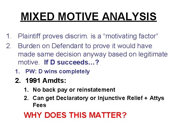 MIXED MOTIVE ANALYSIS 1. Plaintiff proves discrim. is a “motivating factor” 2. Burden on