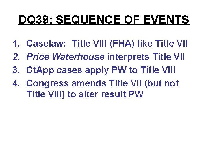 DQ 39: SEQUENCE OF EVENTS 1. 2. 3. 4. Caselaw: Title VIII (FHA) like