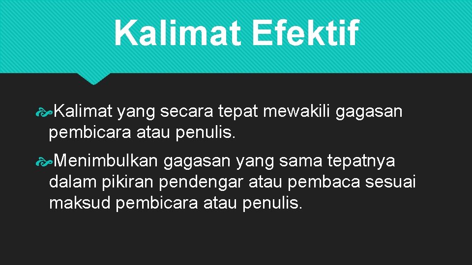 Kalimat Efektif Kalimat yang secara tepat mewakili gagasan pembicara atau penulis. Menimbulkan gagasan yang