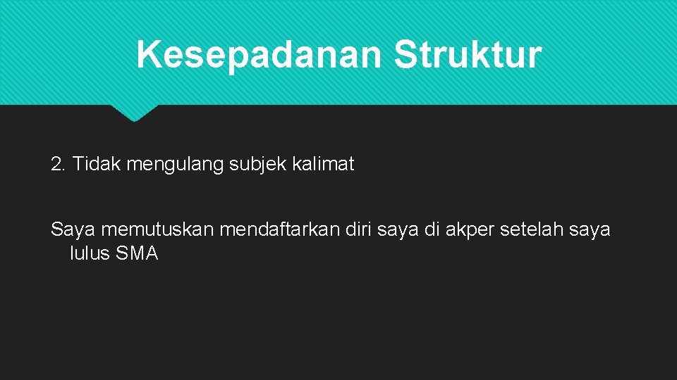 Kesepadanan Struktur 2. Tidak mengulang subjek kalimat Saya memutuskan mendaftarkan diri saya di akper Kesepadanan Struktur 2. Tidak mengulang subjek kalimat Saya memutuskan mendaftarkan diri saya di akper