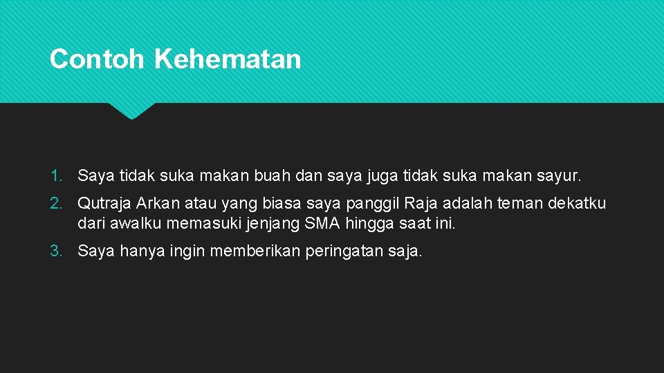 Contoh Kehematan 1. Saya tidak suka makan buah dan saya juga tidak suka makan Contoh Kehematan 1. Saya tidak suka makan buah dan saya juga tidak suka makan