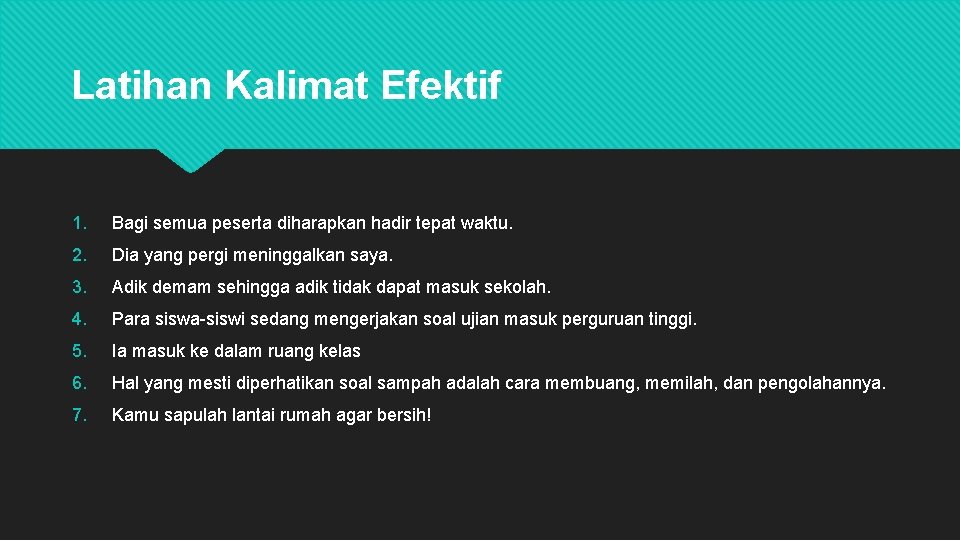 Latihan Kalimat Efektif 1. Bagi semua peserta diharapkan hadir tepat waktu. 2. Dia yang