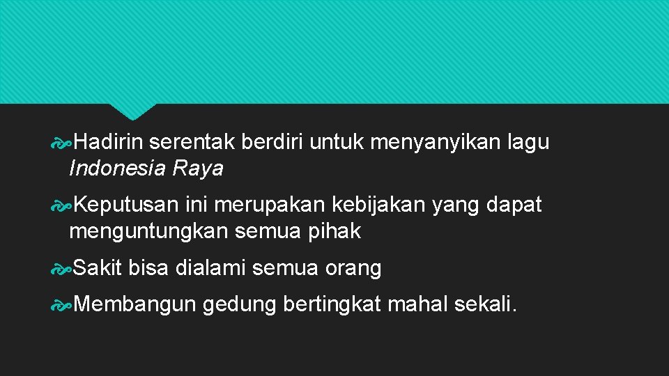  Hadirin serentak berdiri untuk menyanyikan lagu Indonesia Raya Keputusan ini merupakan kebijakan yang