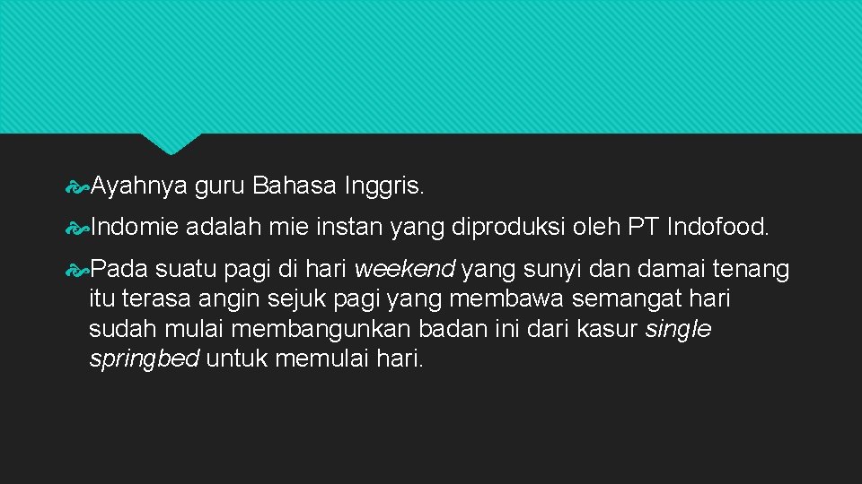  Ayahnya guru Bahasa Inggris. Indomie adalah mie instan yang diproduksi oleh PT Indofood.