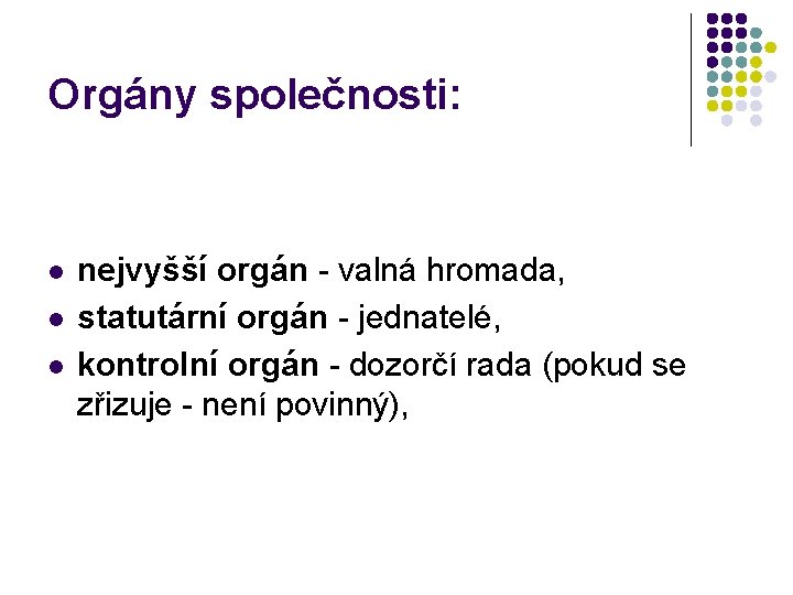 Orgány společnosti: l l l nejvyšší orgán valná hromada, statutární orgán jednatelé, kontrolní orgán