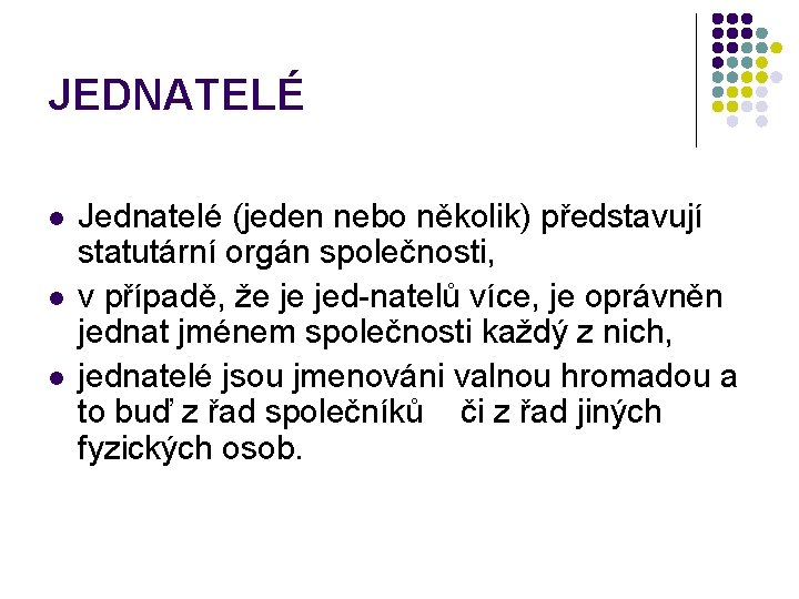 JEDNATELÉ l l l Jednatelé (jeden nebo několik) představují statutární orgán společnosti, v případě,