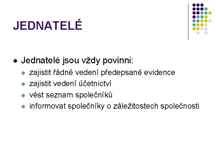 JEDNATELÉ l Jednatelé jsou vždy povinni: l l zajistit řádné vedení předepsané evidence zajistit
