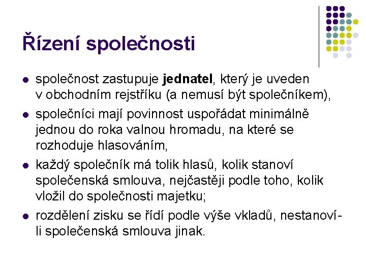 Řízení společnosti l l společnost zastupuje jednatel, který je uveden v obchodním rejstříku (a