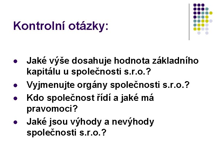 Kontrolní otázky: l l Jaké výše dosahuje hodnota základního kapitálu u společnosti s. r.