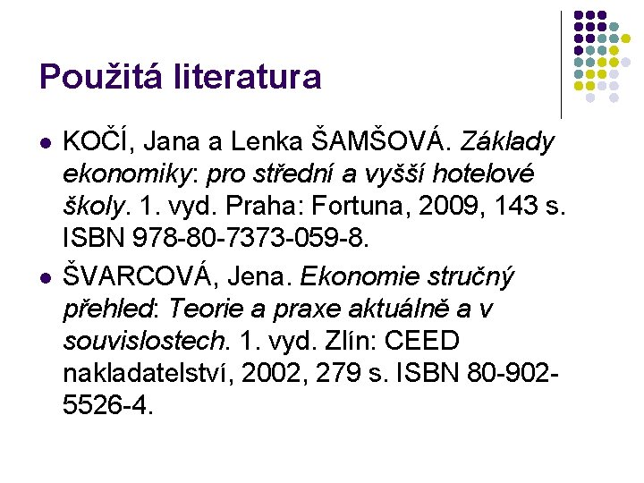 Použitá literatura l l KOČÍ, Jana a Lenka ŠAMŠOVÁ. Základy ekonomiky: pro střední a