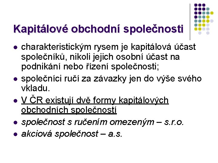 Kapitálové obchodní společnosti l l l charakteristickým rysem je kapitálová účast společníků, nikoli jejich