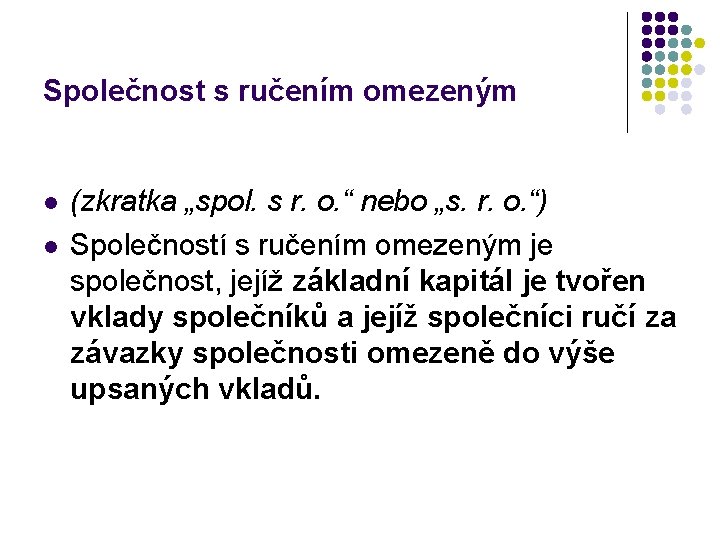 Společnost s ručením omezeným l l (zkratka „spol. s r. o. “ nebo „s.