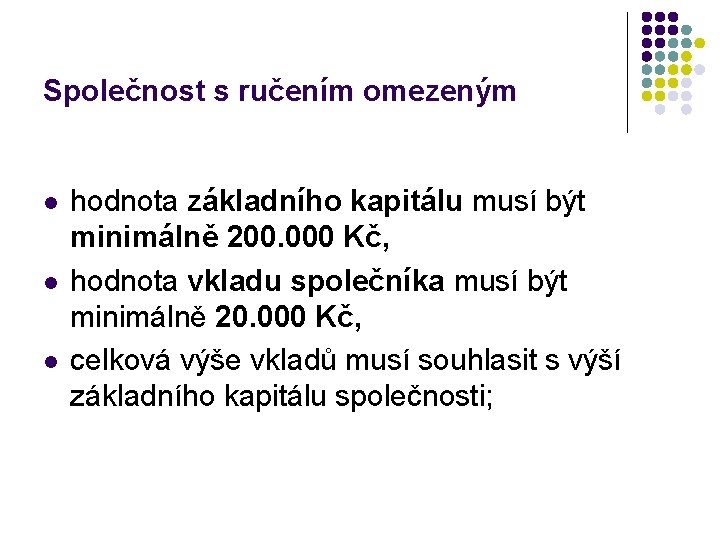 Společnost s ručením omezeným l l l hodnota základního kapitálu musí být minimálně 200.