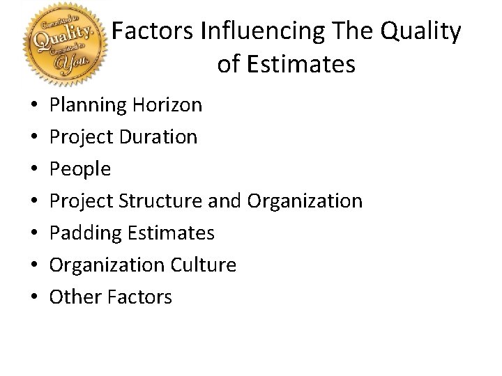 Factors Influencing The Quality of Estimates • • Planning Horizon Project Duration People Project