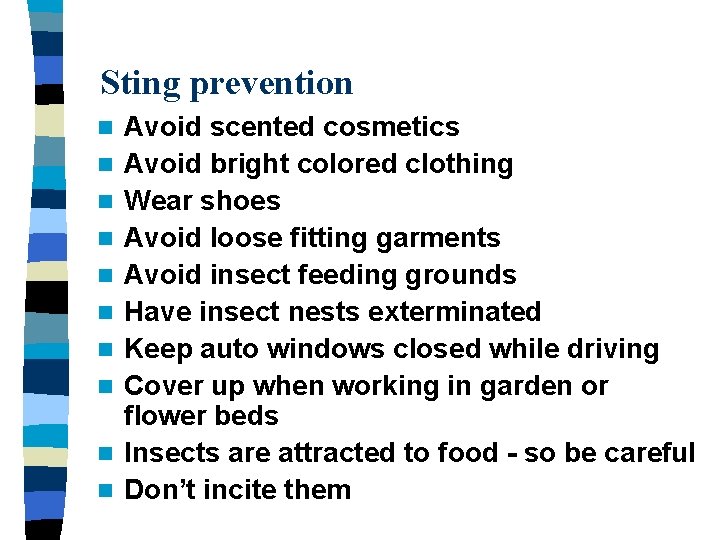 Sting prevention n n Avoid scented cosmetics Avoid bright colored clothing Wear shoes Avoid