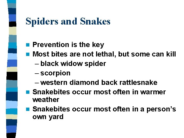 Spiders and Snakes Prevention is the key n Most bites are not lethal, but