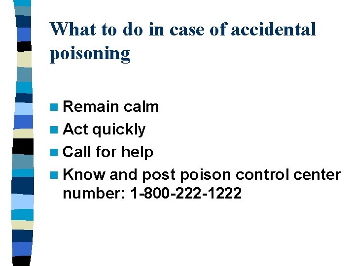 What to do in case of accidental poisoning n Remain calm n Act quickly