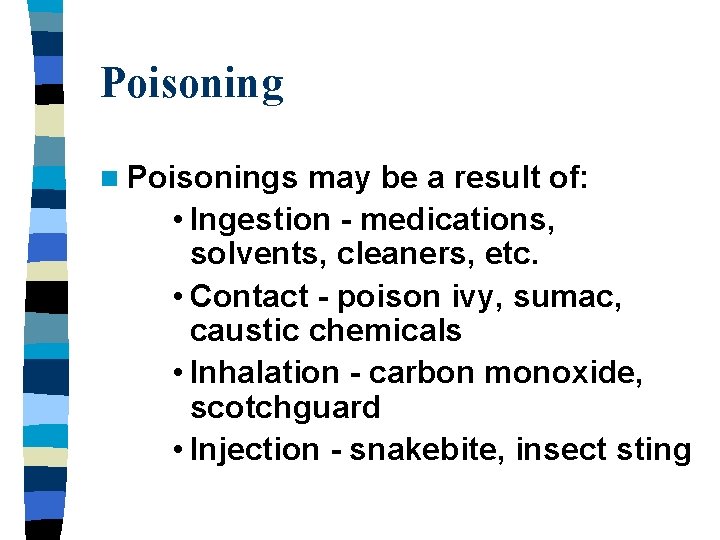 Poisoning n Poisonings may be a result of: • Ingestion - medications, solvents, cleaners,