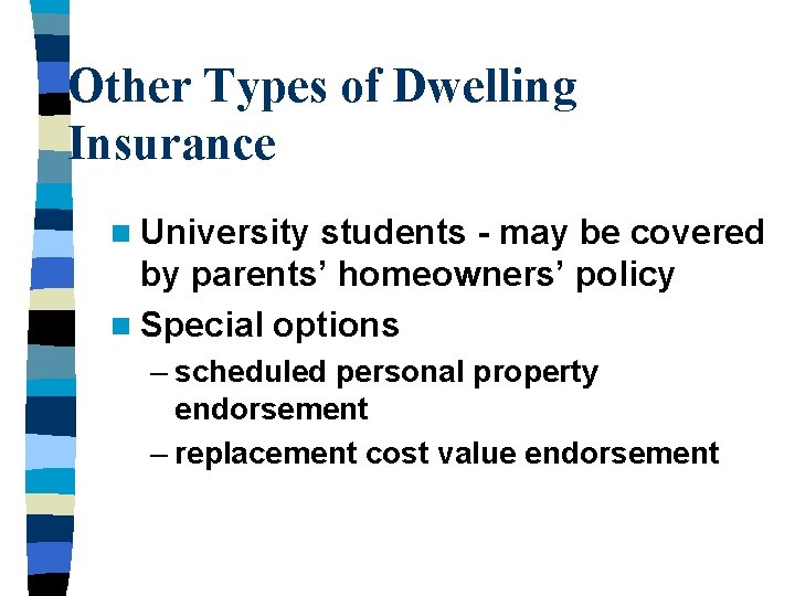 Other Types of Dwelling Insurance n University students - may be covered by parents’