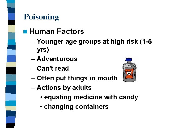 Poisoning n Human Factors – Younger age groups at high risk (1 -5 yrs)